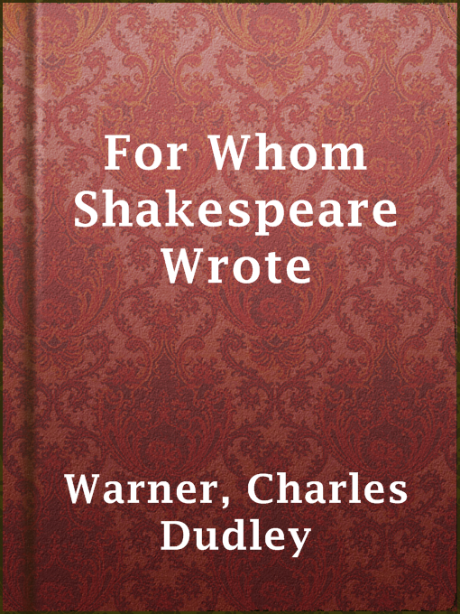 Title details for For Whom Shakespeare Wrote by Charles Dudley Warner - Available